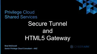 - CyberArk Privilege Cloud Secure Tunnel and HTML5 Gateway