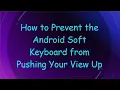 How to Prevent the Android Soft Keyboard from Pushing Your View Up