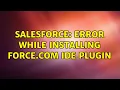 Salesforce Error while installing force com IDE Plugin 2 Solutions