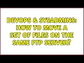 DevOps SysAdmins How to move a set of files on the same FTP server 4 Solutions