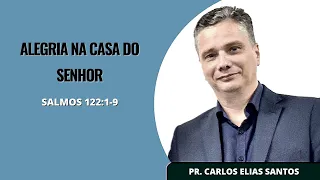 "Alegria na Casa do Senhor" (Salmos 122:1-9) | Pr. Carlos Elias