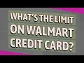 What s the limit on Walmart credit card