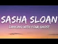 Sasha Sloan - Dancing With Your Ghost (Lyrics)