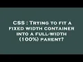 CSS Trying to fit a fixed width container into a full-width 100 parent