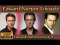 Edward Norton Biography life story lifestyle wife family house age net worth