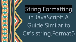 String Formatting in JavaScript A Guide Similar to C s string Format