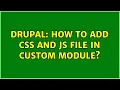 Drupal How to add css and js file in custom module 2 Solutions