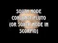 Natal South Node conjunct Pluto or in Scorpio