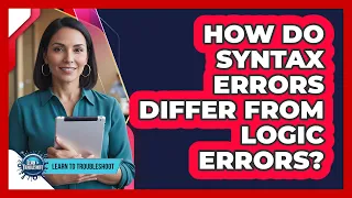 How Do Syntax Errors Differ From Logic Errors
