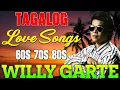 Lagu Best Songs of Willy Garte🍁Best OPM Songs Of All Time🍁Nonstop Tagalog Love Songs 80's 90's