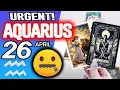 Aquarius URGENT DON T SAY ANYTHING TO ANYONE PLEASE horoscope for today APRIL 26 2026 tarot