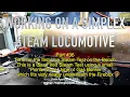 WORKING ON A SIMPLEX STEAM LOCOMOTIVE - PART
