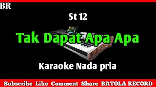 st 12 tak dapat apa apa karaoke nada pria
