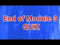 End of Module 3 Quiz Module 3 quiz
