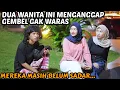 PART II DUA WANITA INI MENGIRA GEMBEL GAK WARAS 🥹