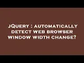jQuery automatically detect web browser window width change