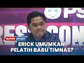 Sudah Terima Hasil Wawancara Calon Pelatih Baru Timnas , Erick Thohir Akan Umumkan ke Publik?