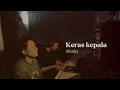 Keras Kepala - Meiska (Cover)   @thengilerofficial16