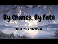 Kim Youngwoo (김영우) - By Chance, By Fate  (폭군의 셰프) Bon Appetit, Your Majesty OST Part 3 (Romanized)