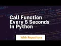 call function every 5 seconds in python