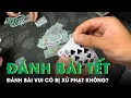 Download Lagu Luật Sư Lý Giải Đánh Bài Vui Dịp Tết Có Bị Xử Phạt Không? | SKĐS