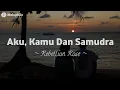 Download Lagu Rebellion Rose - Aku, Kamu Dan Samudra (lyrics)