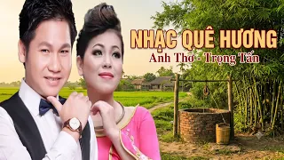Nhạc Quê Hương Anh Thơ Trọng Tấn Hay Nhất - Người Đi Xây Hồ Kẽ Gỗ, Tình Ta Biển Bạc Đồng Xanh
