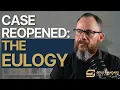 Ep 72 Case Reopened The Eulogy You Haven t Written Yet