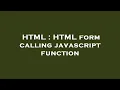 HTML HTML form calling javascript function