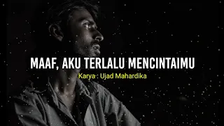 puisi sedih maaf aku terlalu mencintaimu ujad mahardika musikalisasi puisi cinta sedih