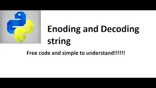 Encoding and Decoding string in python free code 100 work without errors