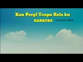 Download Lagu Kau Pergi Tanpa Relaku_@Lodi tambunan official KARAOKE