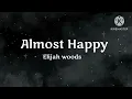 Elijah woods - Almost Happy (Lyrics)