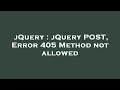 jQuery jQuery POST Error 405 Method not allowed
