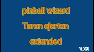 pinball wizard taron ejerton extended