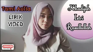 Download Tami Aulia - Khadijah Istri Rasulullah ( Lirik Video ) MP3