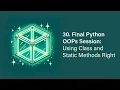 30 Final Python OOPs Session Using Class and Static Methods Right