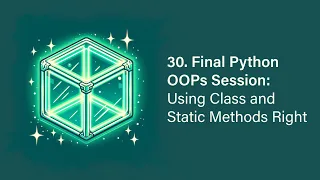 30 Final Python OOPs Session Using Class and Static Methods Right