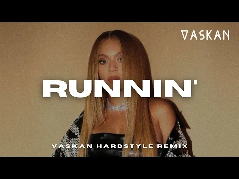 Download MP3 Naughty Boy ft. Beyoncé, Arrow Benjamin - Runnin' (Vaskan Hardstyle Remix)