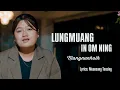Download Lagu Niangnunhoih-Lungmuang In Om Ning (OFFICIAL MV)