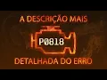 P0818 a descricao mais detalhada do erro