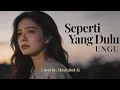 Lagu Seperti Yang Dulu – UNGU | Cover Wanita Nostalgia \u0026 Menyentuh