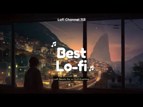 Lofi Beats for a Chill Evening | Best Lo-Fi Playlist Mix | Lofi Channel 713