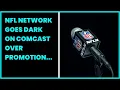 NFL NETWORK GOES DARK ON COMCAST OVER PROMOTION DISPUTE