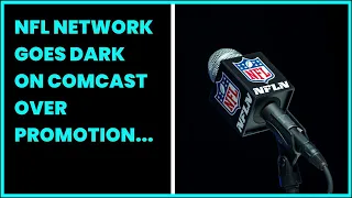 NFL NETWORK GOES DARK ON COMCAST OVER PROMOTION DISPUTE