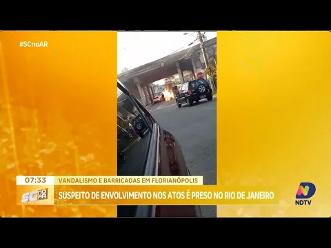 Suspeito de atos de vandalismo e barricadas em Florianópolis é detido no Rio de Janeiro