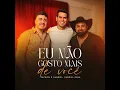 Eu Não Gosto Mais De Você - Patrick & Gabriel & Gabriel Gava