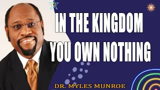 in the kingdom you own nothing dr myles munroe