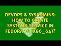 DevOps SysAdmins How to create systemd service in Fedora 16 x86 - 64