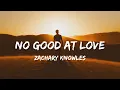 Lagu Zachary Knowles - No Good At Love (lyrics)